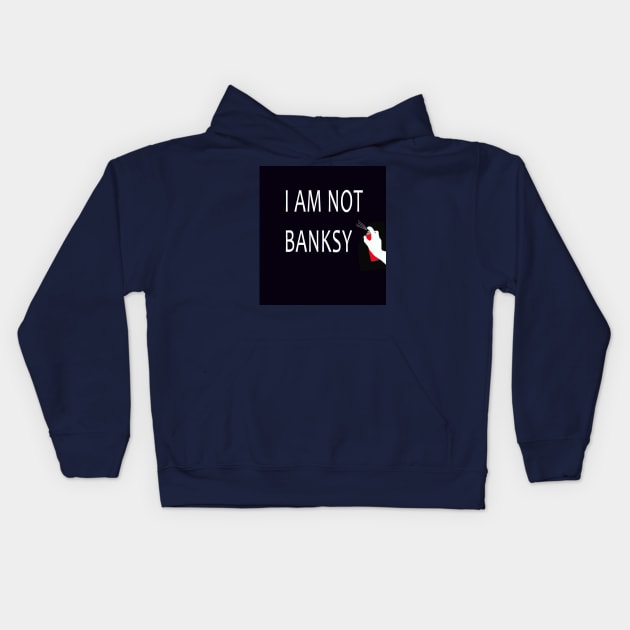 I Am Not Banksy Kids Hoodie by icarusismartdesigns